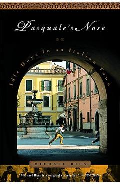Coperta cărții 'Pasquale's Nose: Idle Days in an Italian Town - Michael Rips'