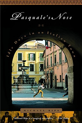 Coperta cărții 'Pasquale's Nose: Idle Days in an Italian Town - Michael Rips'