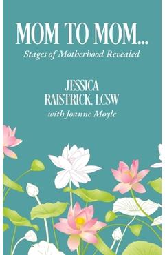 Coperta cărții 'Mom to Mom: Stages of Motherhood Revealed - Jessica Raistrick'