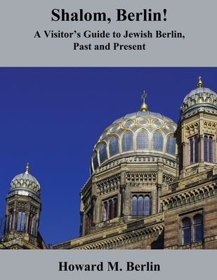 Coperta cărții 'Shalom, Berlin!: A Visitor's Guide to Jewish Berlin, Past and Present - Howard M. Berlin'