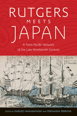 Coperta cărții 'Rutgers Meets Japan: A Trans-Pacific Network of the Late Nineteenth Century - Haruko Wakabayashi'