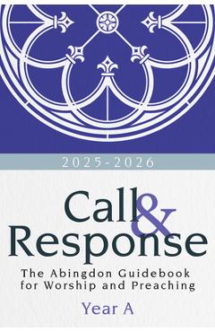 Coperta cărții 'Call & Response: The Abingdon Guidebook for Worship and Preaching, Year A, 2025-2026 - R. Deandre Johnson'