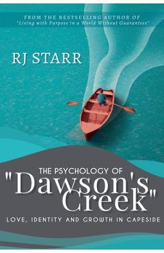 Poza produsului The Psychology of Dawson's Creek: Love, Identity, and Growth in Capeside - Rj Starr