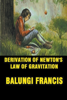 Coperta cărții 'Derivation of Newton's Law of Gravitation - Balungi Francis'