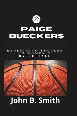 Paige Bueckers: Redefining Success in Women's Basketball - John B. Smith