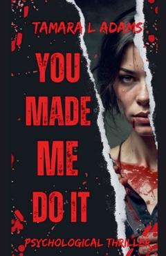 Coperta cărții 'You Made Me Do It: Psychological Thriller - Tamara Adams'