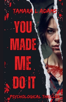 You Made Me Do It: Psychological Thriller - Tamara Adams
