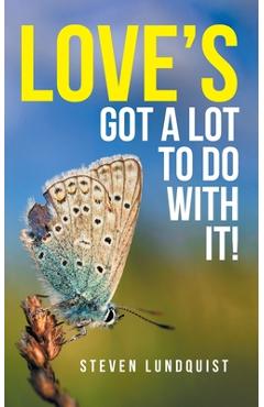 Coperta cărții 'Love's Got A Lot to Do With It! - Steven Lundquist'