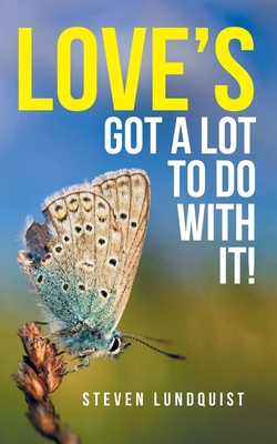Love's Got A Lot to Do With It! - Steven Lundquist