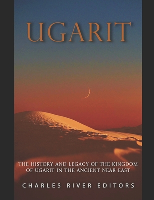 Coperta cărții 'Ugarit: The History and Legacy of the Kingdom of Ugarit in the Ancient Near East -'