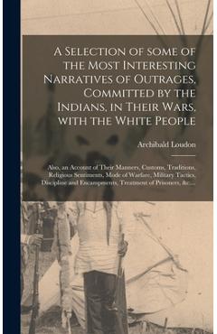 Coperta cărții 'A Selection of Some of the Most Interesting Narratives of Outrages, Committed by the Indians, in Their Wars, With the'