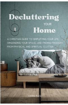 Coperta cărții 'Decluttering Your Home: A Christian Guide to Simplifying Your Life, Organizing Your Space, and Finding Freedom from'