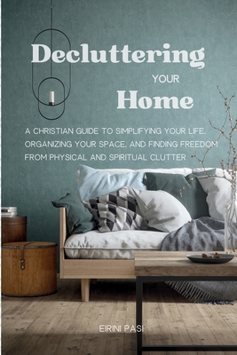 Coperta cărții 'Decluttering Your Home: A Christian Guide to Simplifying Your Life, Organizing Your Space, and Finding Freedom from'
