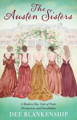 Coperta cărții 'The Austen Sisters: A Modern Day Tale of Pride, Persuasion, and Sensibilities - Dee Blankenship'