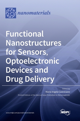 Functional Nanostructures for Sensors, Optoelectronic Devices and Drug Delivery - Maria Angela Castriciano