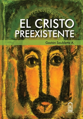 Coperta cărții 'El Cristo preexistente - Gast N. Soublette A.'