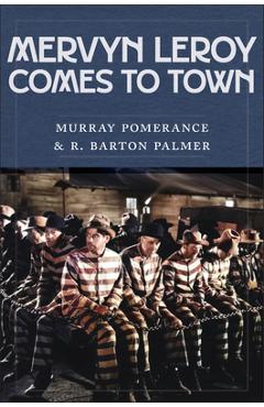 Coperta cărții 'Mervyn Leroy Comes to Town - Murray Pomerance'
