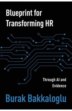Blueprint for Transforming HR: Through Al and Evidence - Burak Bakkaloglu