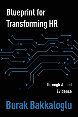 Coperta cărții 'Blueprint for Transforming HR: Through Al and Evidence - Burak Bakkaloglu'