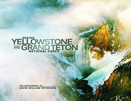 Seeing Yellowstone and Grand Teton National Parks - David Peterson