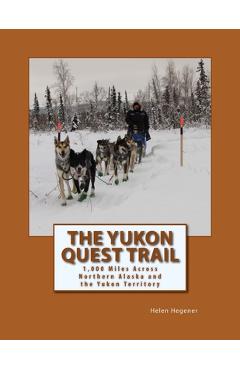Coperta cărții 'The Yukon Quest Trail: 1,000 Miles Across Northern Alaska and the Yukon Territory - Eric Vercammen'