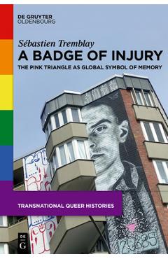Poza produsului A Badge of Injury: The Pink Triangle as Global Symbol of Memory - Sébastien Tremblay