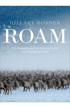 Poza produsului Roam: Wild Animals and the Race to Repair Our Fractured World - Hillary Rosner