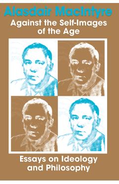 Coperta cărții 'Against Self Images of Age: Essays on Ideology and Philosophy - Alasdair Macintyre'