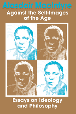 Coperta cărții 'Against Self Images of Age: Essays on Ideology and Philosophy - Alasdair Macintyre'