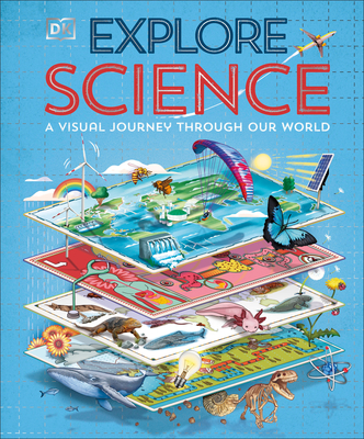 Explore: Science: A Visual Journey Through Our World -