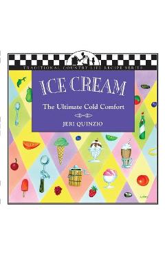 Poza produsului Ice Cream: The Ultimate Cold Comfort - Jeri Quinzio