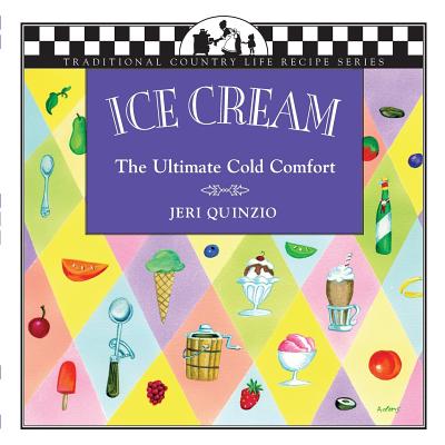Ice Cream: The Ultimate Cold Comfort - Jeri Quinzio