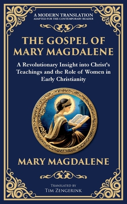 The Gospel of Mary Magdalene: Mystical Teachings on Love, Wisdom, and Inner Transformation - Mary Magdalene