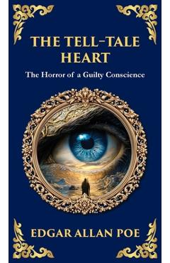 Poza produsului The Tell-Tale Heart: Poe's Timeless Gothic Thriller - Madness, Guilt, and Murder (Deluxe Hardbound Edition) - Edgar Allan Poe