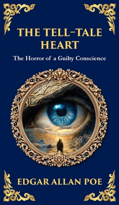 The Tell-Tale Heart: Poe's Timeless Gothic Thriller - Madness, Guilt, and Murder (Deluxe Hardbound Edition) - Edgar Allan Poe