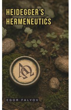 Coperta cărții 'Heidegger's Hermeneutics - Egor Falyov'