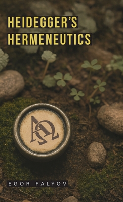 Coperta cărții 'Heidegger's Hermeneutics - Egor Falyov'