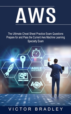 Coperta cărții 'Aws: The Ultimate Cheat Sheet Practice Exam Questions (Prepare for and Pass the Current Aws Machine Learning Specialty'