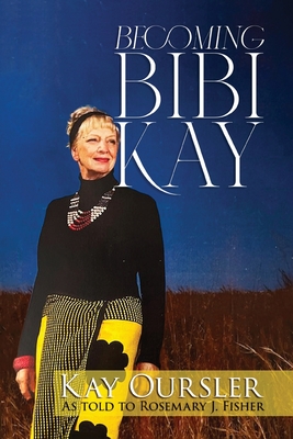 Becoming Bibi Kay - Kay Oursler