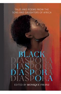 Coperta cărții 'Black Diaspora: Tales and Poems from the Sons and Daughters of Africa - Monique Franz'