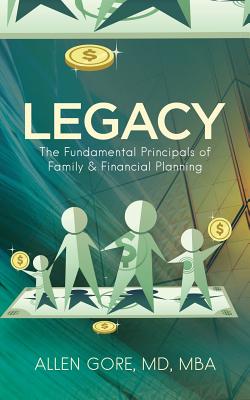 Legacy: The Fundamental Principals of Family & Financial Planning - Allen Gore