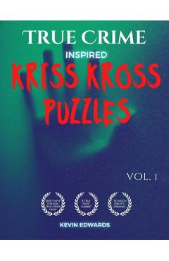 Coperta cărții 'True Crime Inspired Kriss Kross Puzzles: Word Fill In Crossword Puzzles Book For Adults Criss Cross - Kevin Edwards'