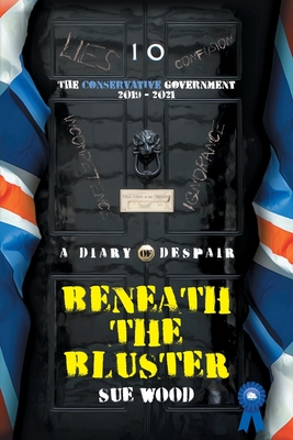 Beneath the Bluster: The Conservative Government - Sue Wood