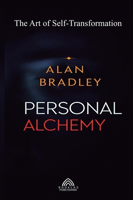 Personal Alchemy - The Art of Self-Transformation - Alan Bradley