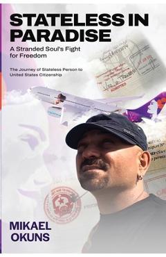 Coperta cărții 'Stateless in Paradise: A Stranded Souls Fight for Freedom - Mikael Okuns'