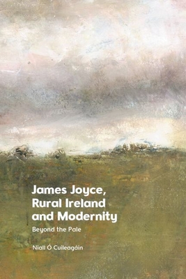 James Joyce, Rural Ireland and Modernity: Beyond the Pale - Niall Ó. Cuileagáin
