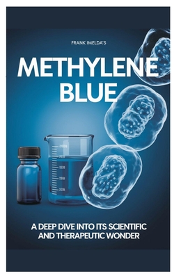 Methylene Blue: A deep dive into its scientific and therapeutic wonders - Frank Imeldas