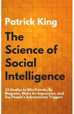 Coperta cărții 'The Science of Social Intelligence: 33 Studies to Win Friends, Be Magnetic, Make An Impression, and Use People's'