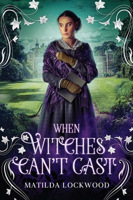 When Witches Can't Cast - Matilda Lockwood
