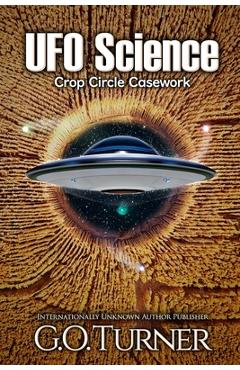 Coperta cărții 'UFO Science: Crop Circle Casework - G. O. Turner'